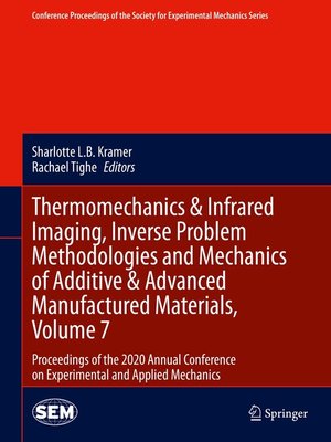 cover image of Thermomechanics & Infrared Imaging, Inverse Problem Methodologies and Mechanics of Additive & Advanced Manufactured Materials, Volume 7